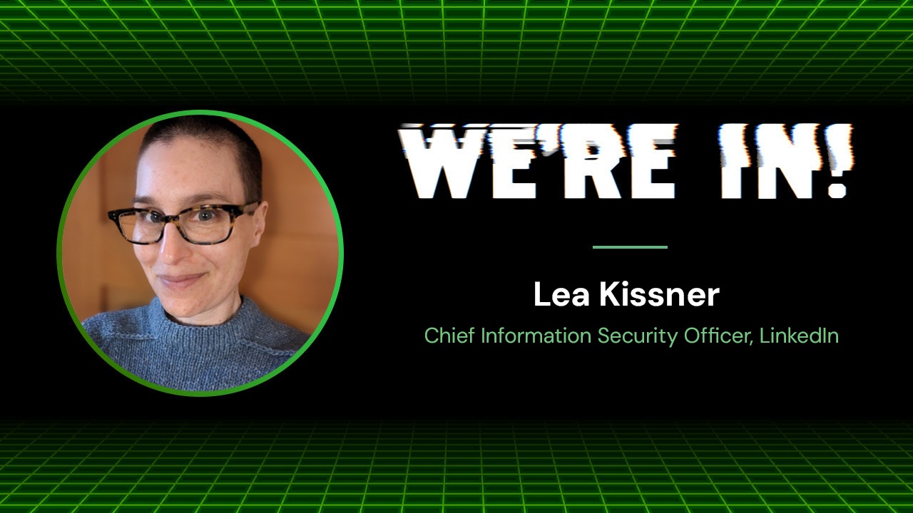Headshot of Lea Kissner, CISO of LinkedIn, set against a green and black backdrop that feautures the bold title, WE'RE IN! in white lettering.