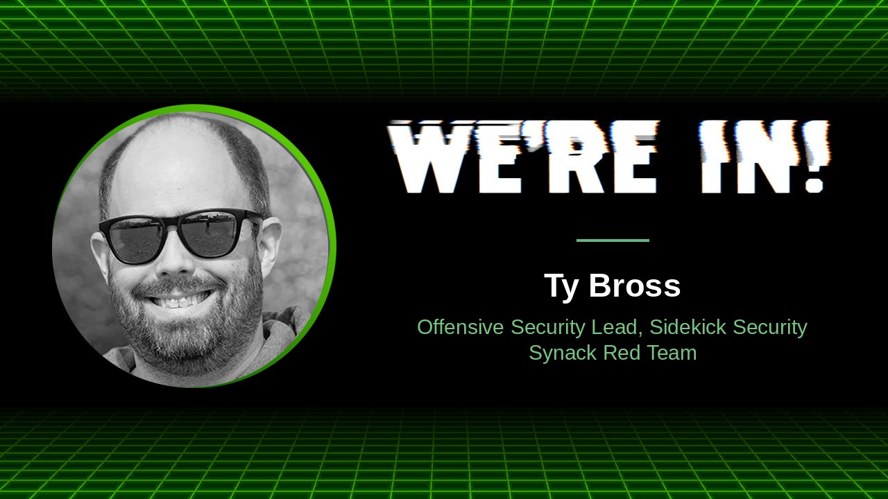WE'RE IN! podcast with Ty Bross, Offensive Security Lead, Sidekick Security, Synack Red Team